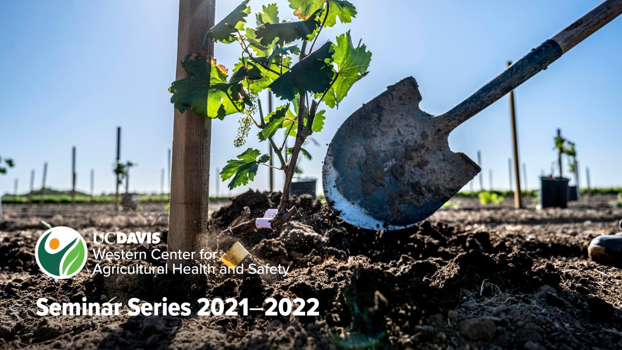 UC Davis Western Center for Agricultural Health and Safety Seminar Series 2021-2022